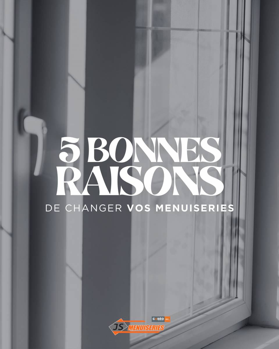5 bonnes raisons de changer vos menuiseries